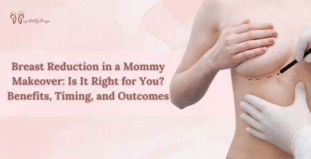 BREAST REDUCTION SURGERY IN MOMMY MAKEOVER